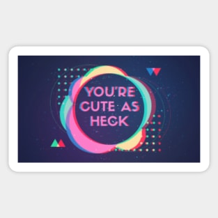 You're Cute as Heck Sticker